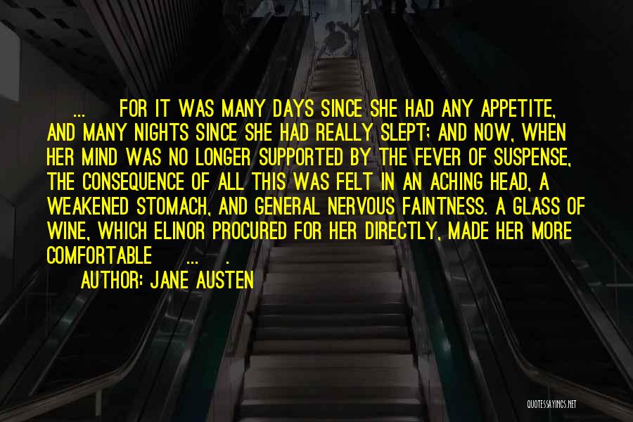 Jane Austen Quotes: [ ... ] For It Was Many Days Since She Had Any Appetite, And Many Nights Since She Had Really