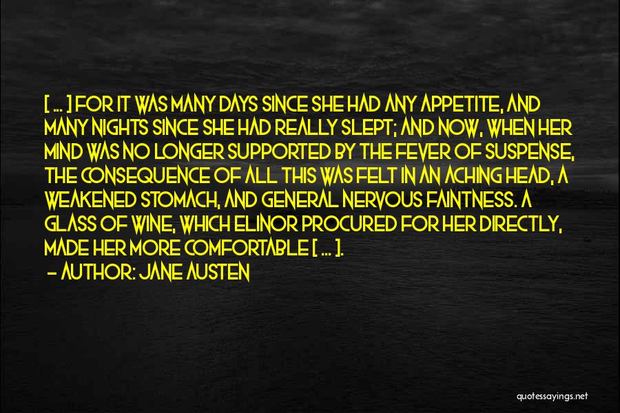Jane Austen Quotes: [ ... ] For It Was Many Days Since She Had Any Appetite, And Many Nights Since She Had Really