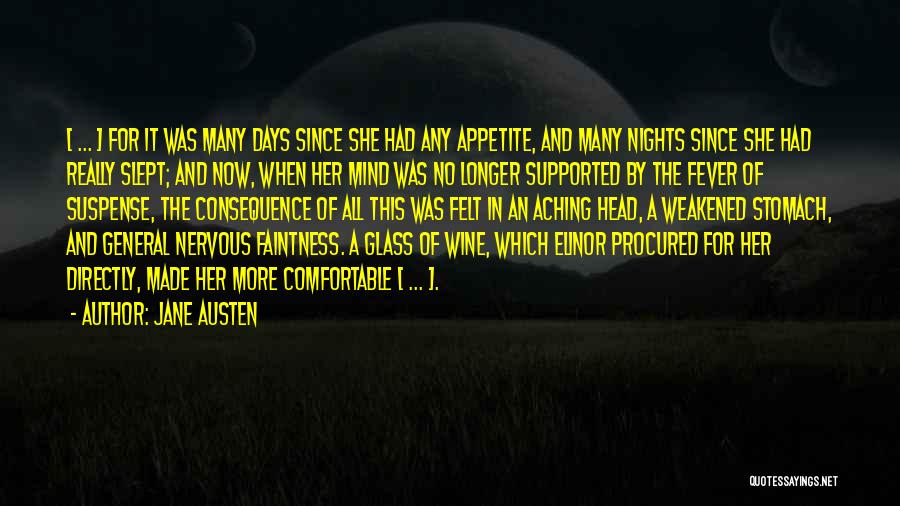 Jane Austen Quotes: [ ... ] For It Was Many Days Since She Had Any Appetite, And Many Nights Since She Had Really