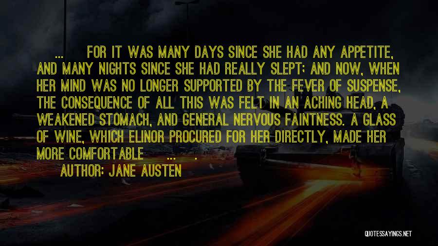 Jane Austen Quotes: [ ... ] For It Was Many Days Since She Had Any Appetite, And Many Nights Since She Had Really