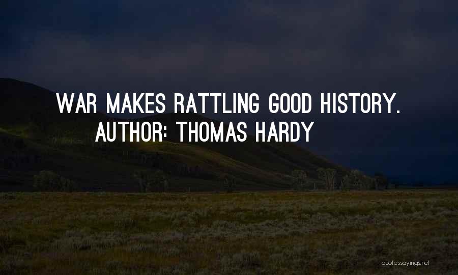Thomas Hardy Quotes: War Makes Rattling Good History.