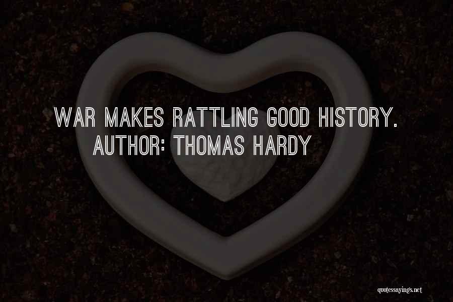 Thomas Hardy Quotes: War Makes Rattling Good History.