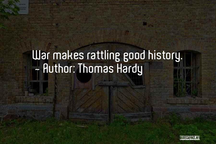 Thomas Hardy Quotes: War Makes Rattling Good History.