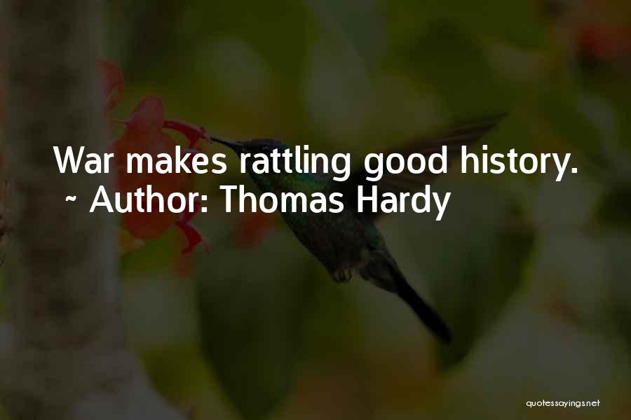 Thomas Hardy Quotes: War Makes Rattling Good History.