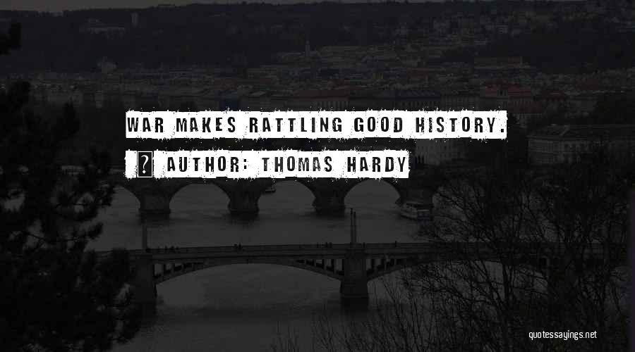 Thomas Hardy Quotes: War Makes Rattling Good History.