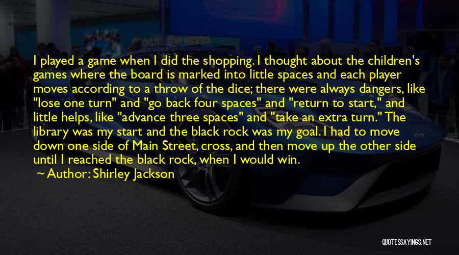 Shirley Jackson Quotes: I Played A Game When I Did The Shopping. I Thought About The Children's Games Where The Board Is Marked