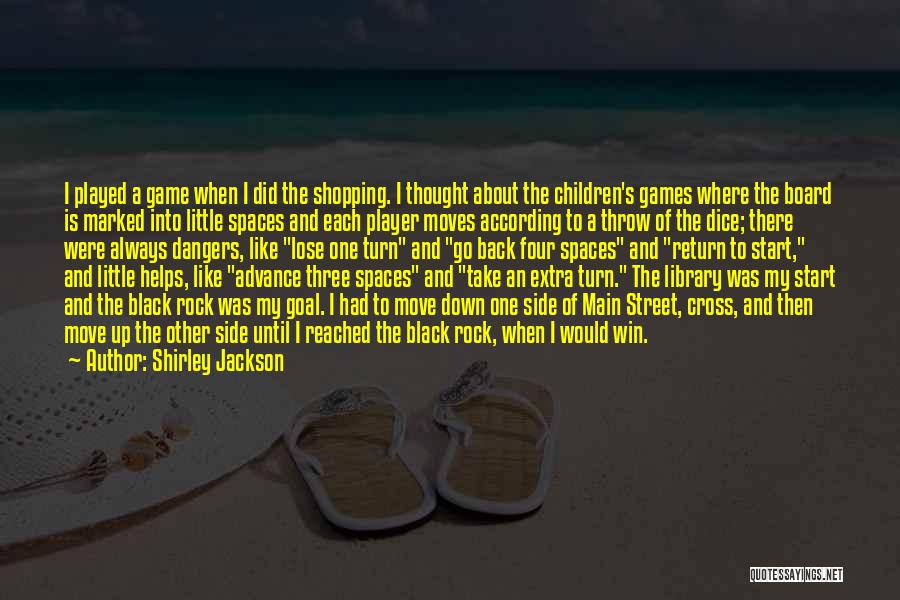 Shirley Jackson Quotes: I Played A Game When I Did The Shopping. I Thought About The Children's Games Where The Board Is Marked