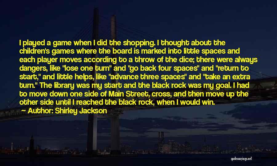 Shirley Jackson Quotes: I Played A Game When I Did The Shopping. I Thought About The Children's Games Where The Board Is Marked