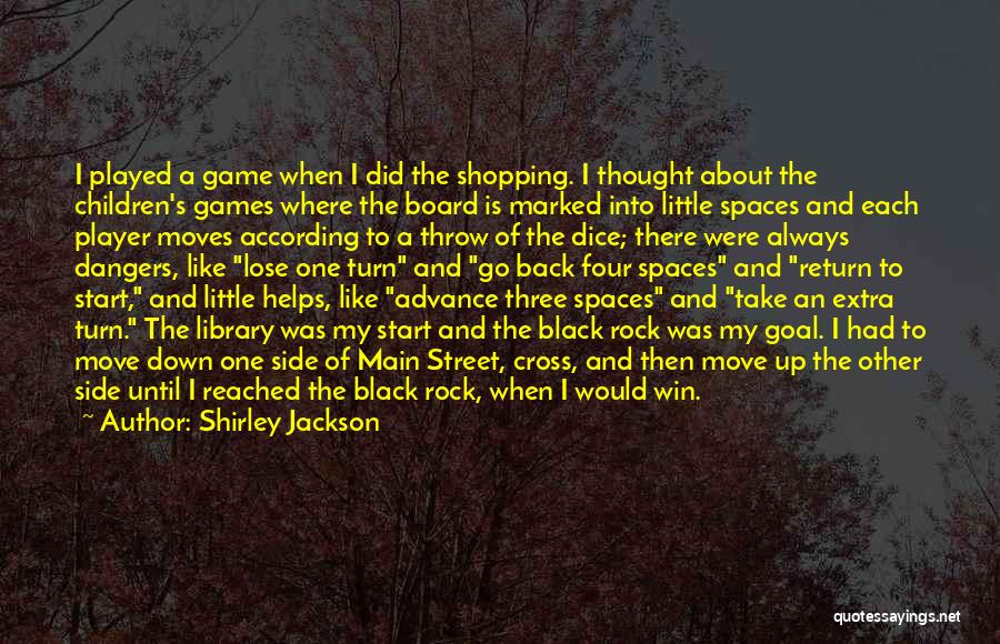 Shirley Jackson Quotes: I Played A Game When I Did The Shopping. I Thought About The Children's Games Where The Board Is Marked