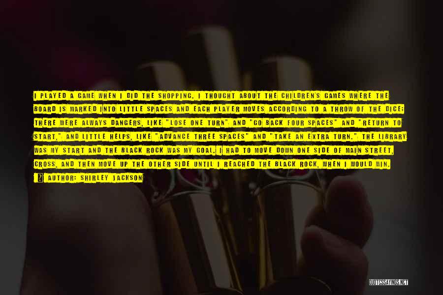 Shirley Jackson Quotes: I Played A Game When I Did The Shopping. I Thought About The Children's Games Where The Board Is Marked