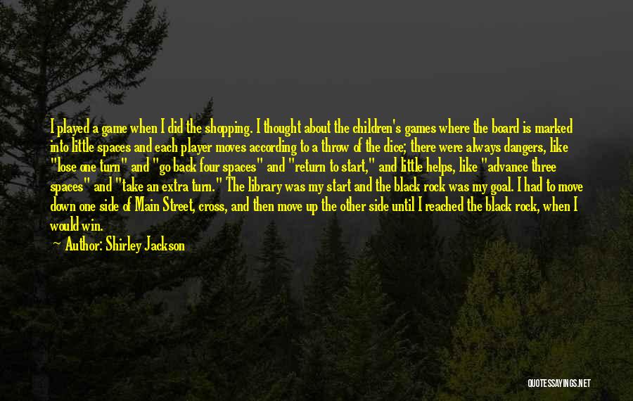 Shirley Jackson Quotes: I Played A Game When I Did The Shopping. I Thought About The Children's Games Where The Board Is Marked