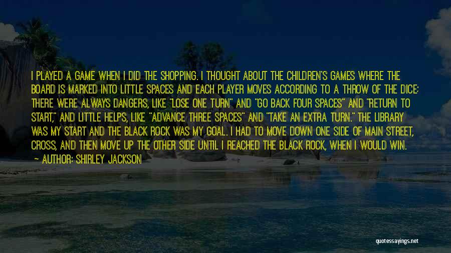 Shirley Jackson Quotes: I Played A Game When I Did The Shopping. I Thought About The Children's Games Where The Board Is Marked