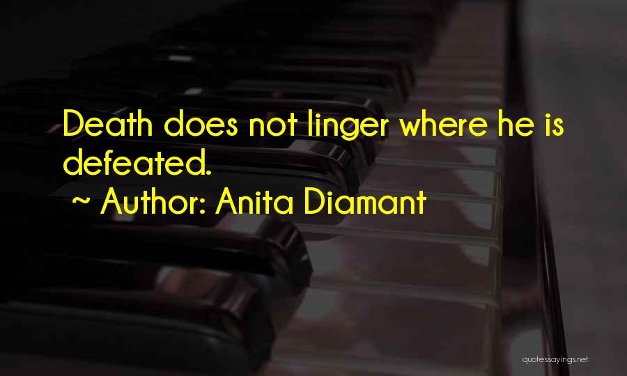 Anita Diamant Quotes: Death Does Not Linger Where He Is Defeated.