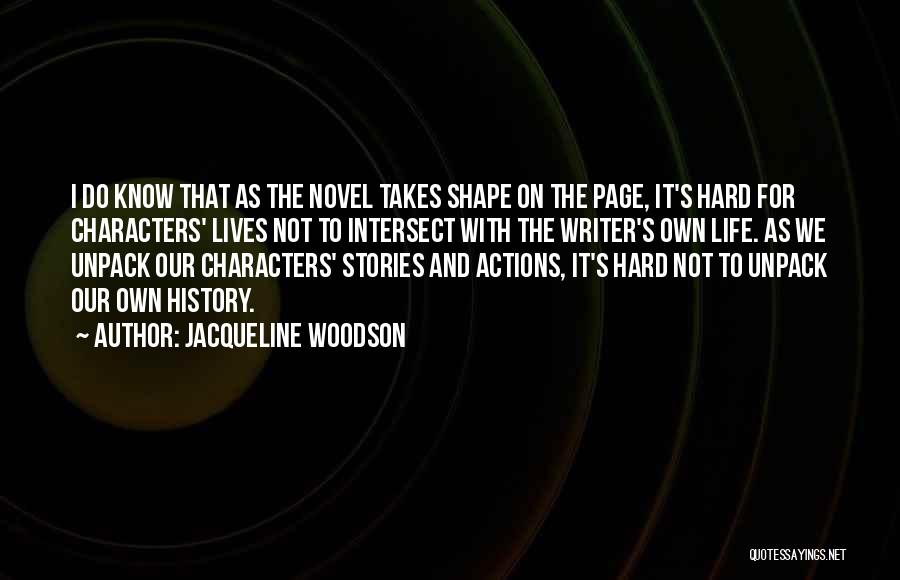 Jacqueline Woodson Quotes: I Do Know That As The Novel Takes Shape On The Page, It's Hard For Characters' Lives Not To Intersect