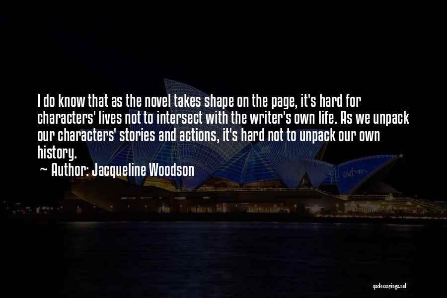 Jacqueline Woodson Quotes: I Do Know That As The Novel Takes Shape On The Page, It's Hard For Characters' Lives Not To Intersect