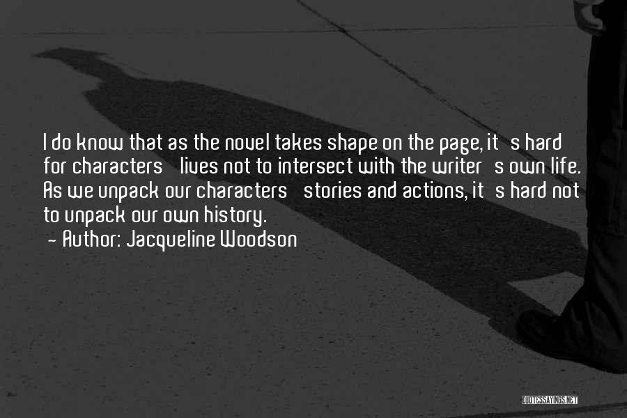Jacqueline Woodson Quotes: I Do Know That As The Novel Takes Shape On The Page, It's Hard For Characters' Lives Not To Intersect