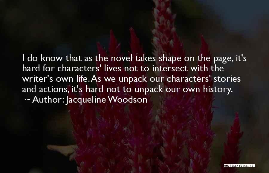 Jacqueline Woodson Quotes: I Do Know That As The Novel Takes Shape On The Page, It's Hard For Characters' Lives Not To Intersect