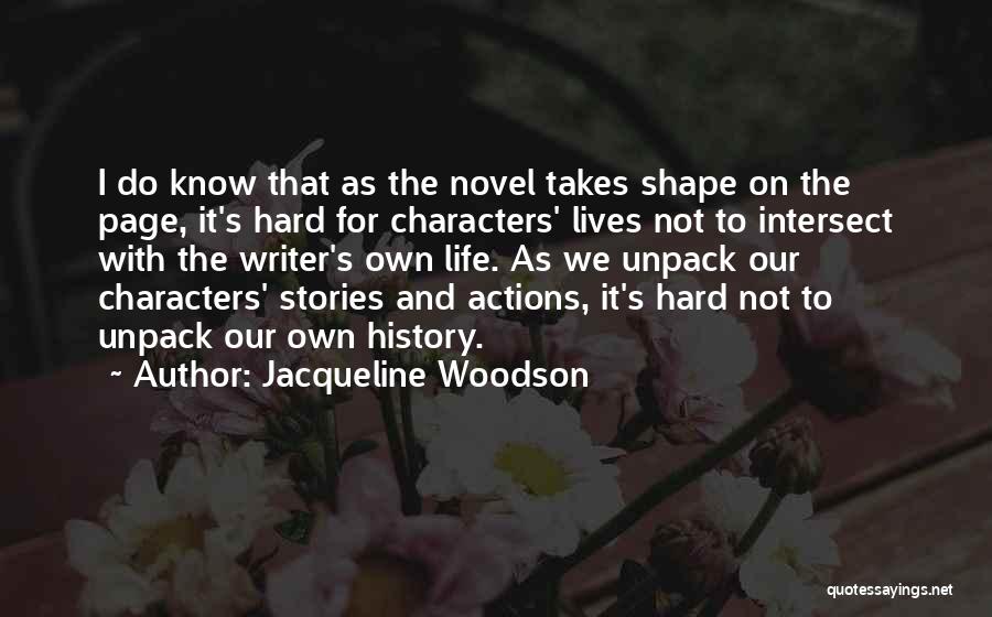 Jacqueline Woodson Quotes: I Do Know That As The Novel Takes Shape On The Page, It's Hard For Characters' Lives Not To Intersect