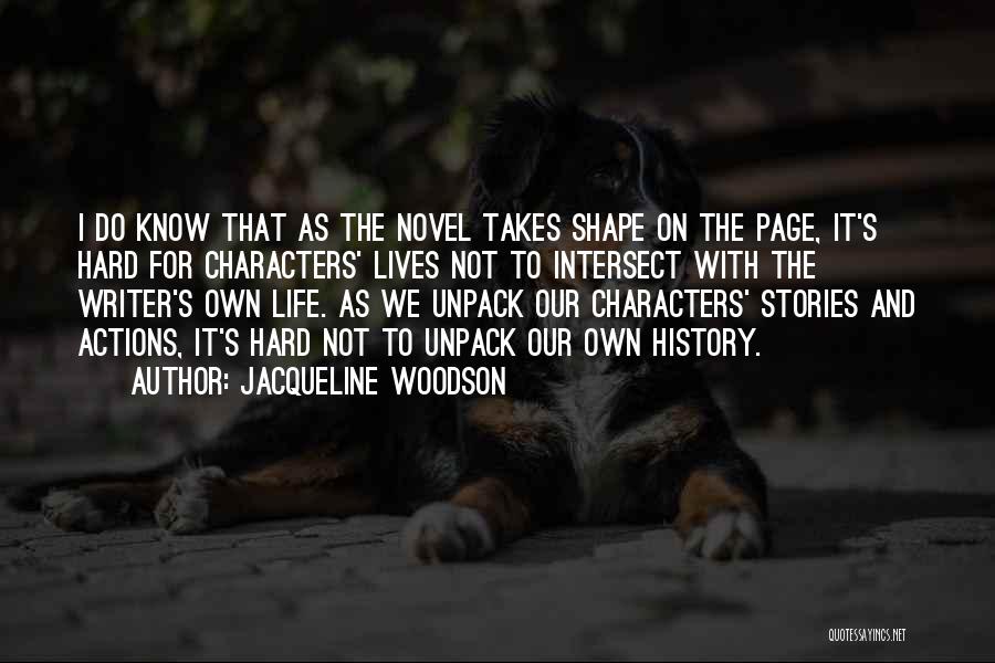 Jacqueline Woodson Quotes: I Do Know That As The Novel Takes Shape On The Page, It's Hard For Characters' Lives Not To Intersect