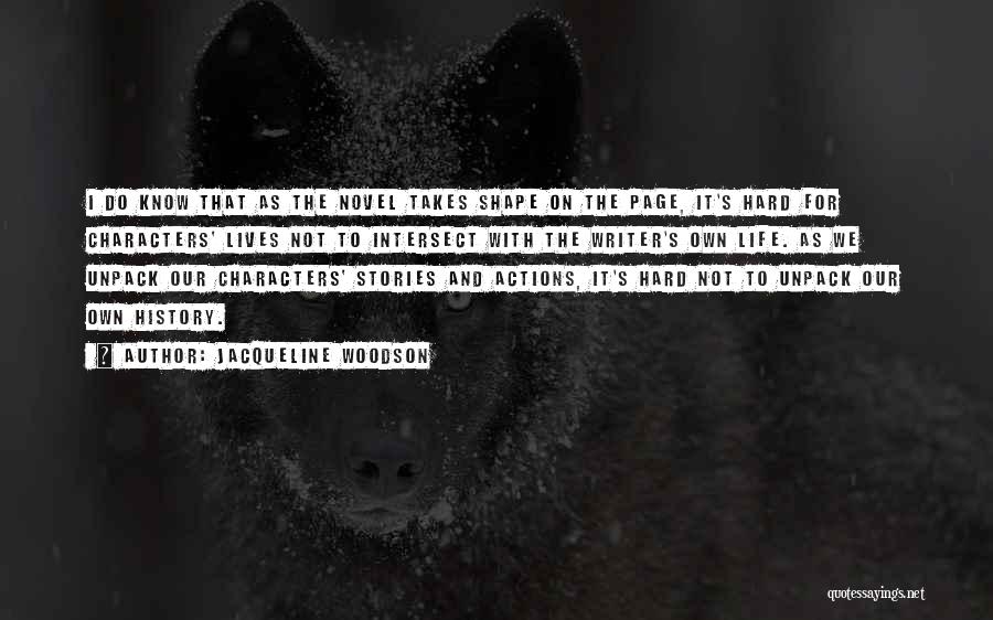 Jacqueline Woodson Quotes: I Do Know That As The Novel Takes Shape On The Page, It's Hard For Characters' Lives Not To Intersect