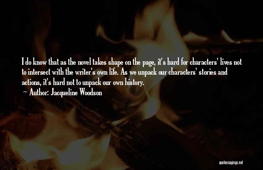 Jacqueline Woodson Quotes: I Do Know That As The Novel Takes Shape On The Page, It's Hard For Characters' Lives Not To Intersect