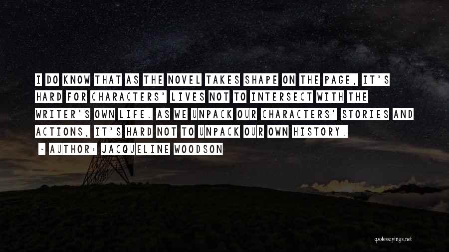 Jacqueline Woodson Quotes: I Do Know That As The Novel Takes Shape On The Page, It's Hard For Characters' Lives Not To Intersect