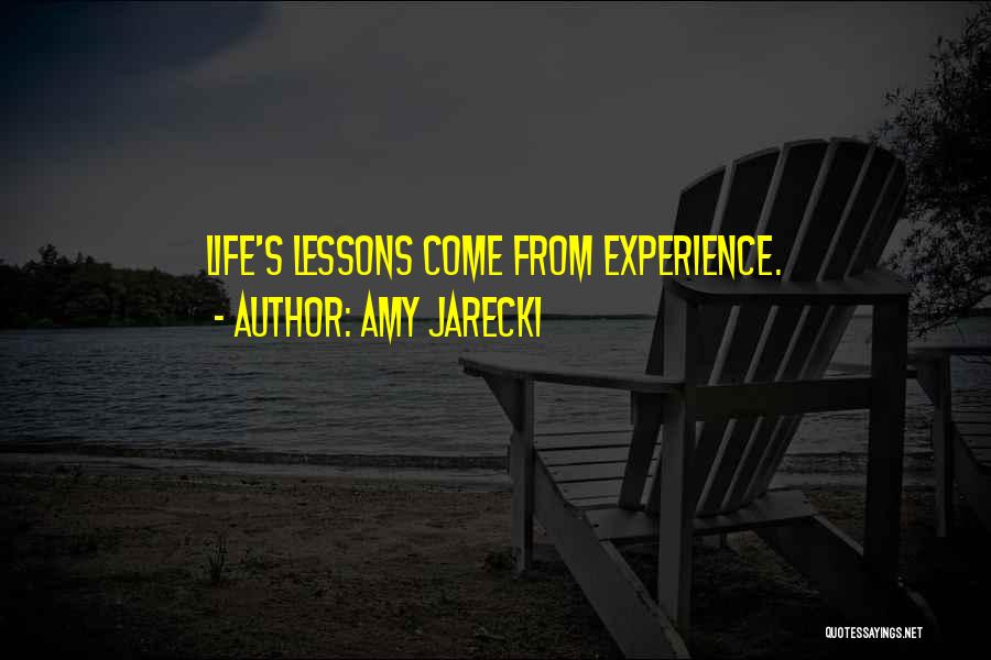 Amy Jarecki Quotes: Life's Lessons Come From Experience.
