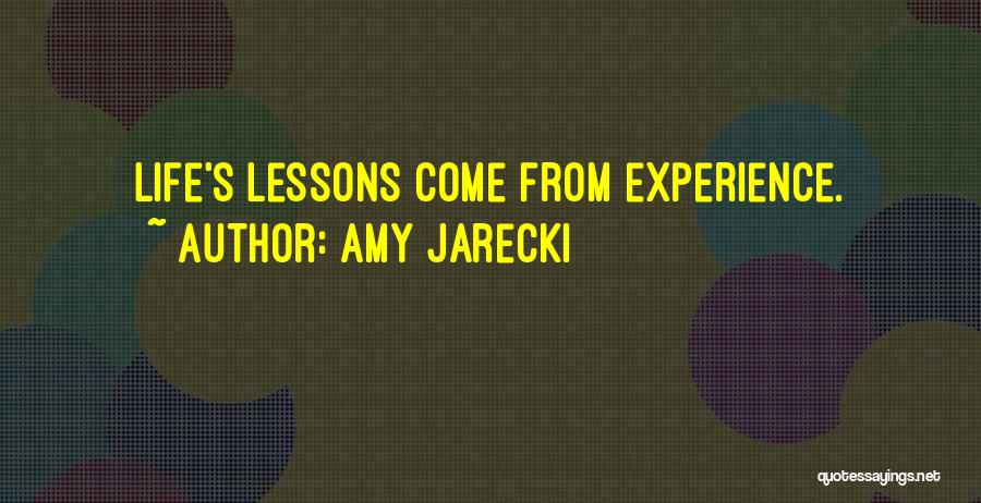 Amy Jarecki Quotes: Life's Lessons Come From Experience.