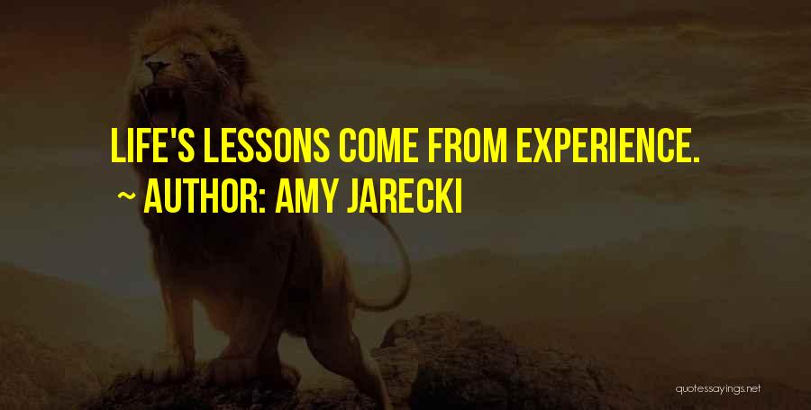 Amy Jarecki Quotes: Life's Lessons Come From Experience.