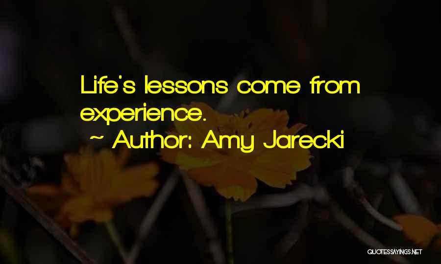 Amy Jarecki Quotes: Life's Lessons Come From Experience.