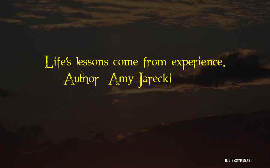 Amy Jarecki Quotes: Life's Lessons Come From Experience.