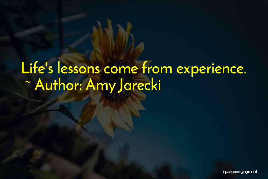 Amy Jarecki Quotes: Life's Lessons Come From Experience.
