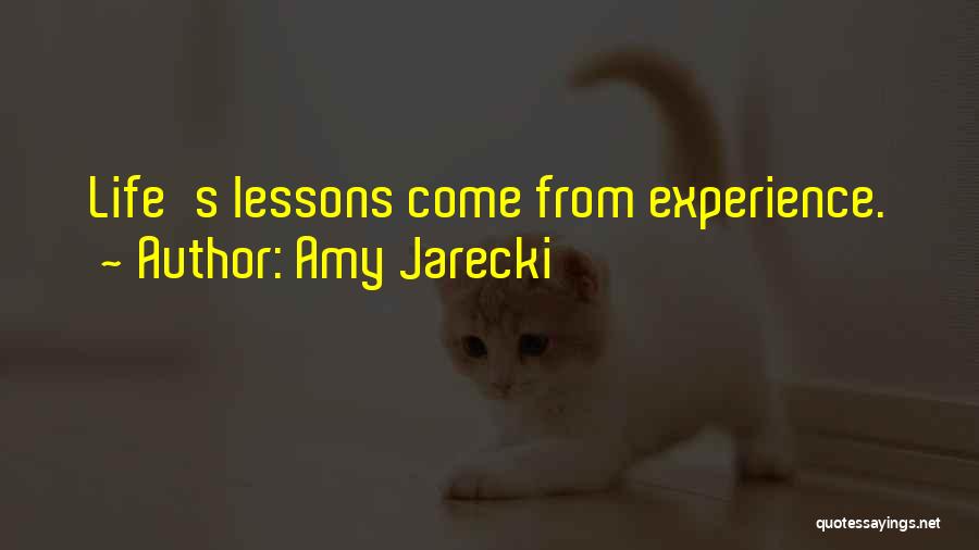 Amy Jarecki Quotes: Life's Lessons Come From Experience.
