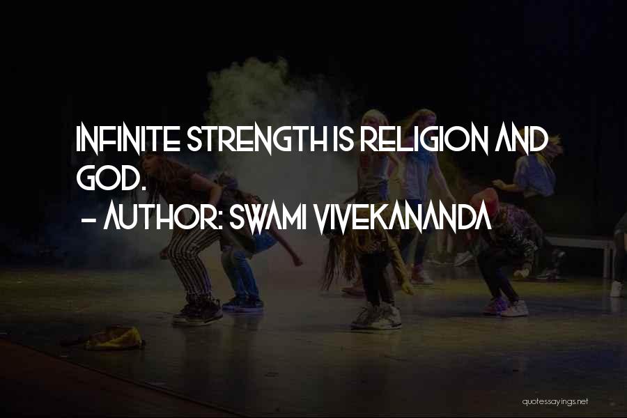 Swami Vivekananda Quotes: Infinite Strength Is Religion And God.