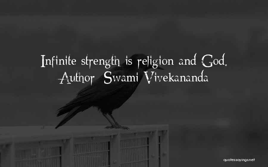 Swami Vivekananda Quotes: Infinite Strength Is Religion And God.