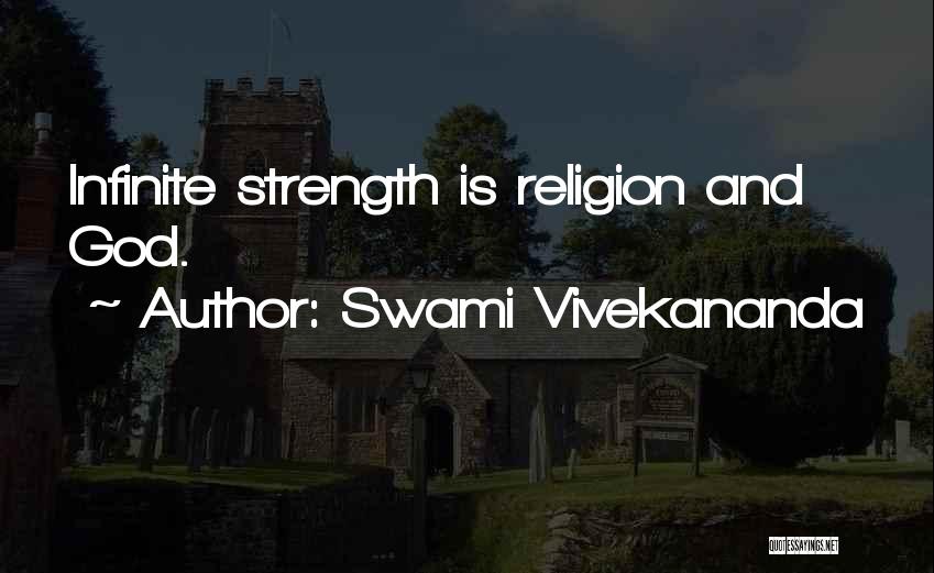 Swami Vivekananda Quotes: Infinite Strength Is Religion And God.