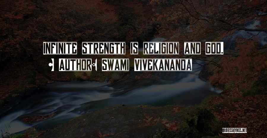 Swami Vivekananda Quotes: Infinite Strength Is Religion And God.