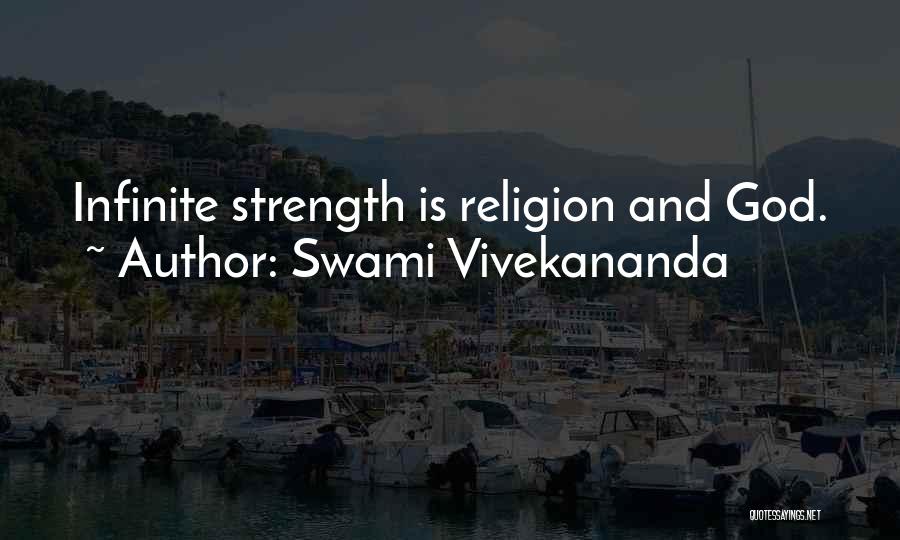 Swami Vivekananda Quotes: Infinite Strength Is Religion And God.