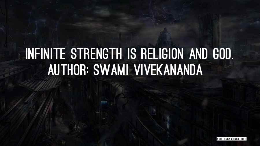 Swami Vivekananda Quotes: Infinite Strength Is Religion And God.