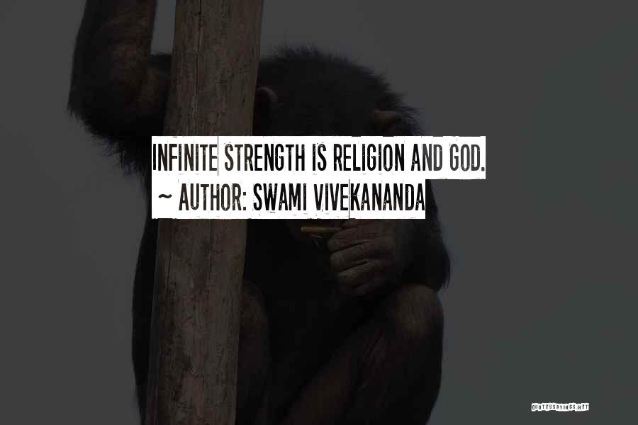 Swami Vivekananda Quotes: Infinite Strength Is Religion And God.