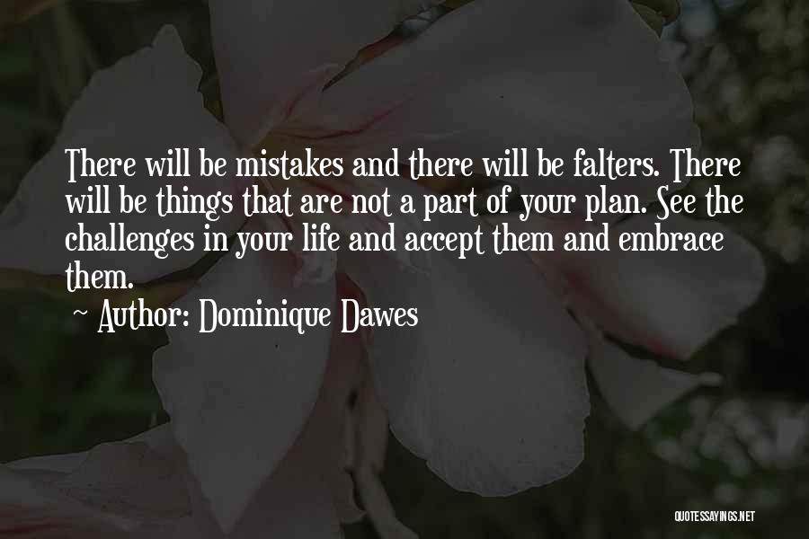 Dominique Dawes Quotes: There Will Be Mistakes And There Will Be Falters. There Will Be Things That Are Not A Part Of Your