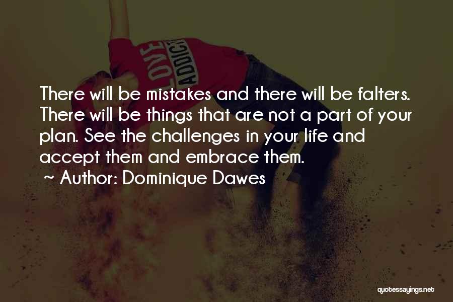 Dominique Dawes Quotes: There Will Be Mistakes And There Will Be Falters. There Will Be Things That Are Not A Part Of Your