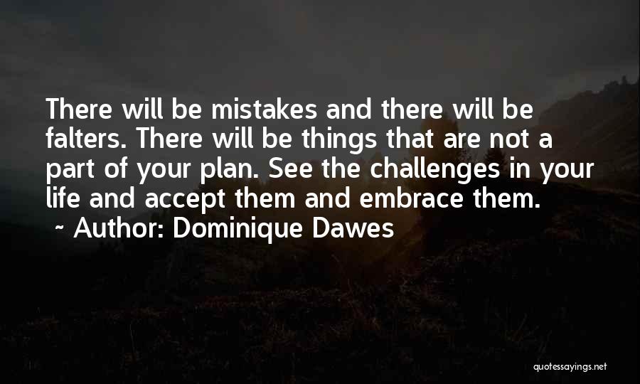 Dominique Dawes Quotes: There Will Be Mistakes And There Will Be Falters. There Will Be Things That Are Not A Part Of Your