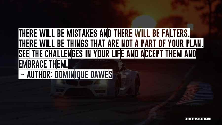 Dominique Dawes Quotes: There Will Be Mistakes And There Will Be Falters. There Will Be Things That Are Not A Part Of Your