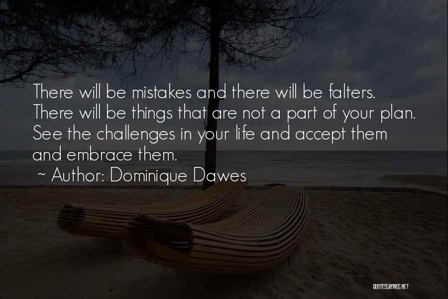 Dominique Dawes Quotes: There Will Be Mistakes And There Will Be Falters. There Will Be Things That Are Not A Part Of Your