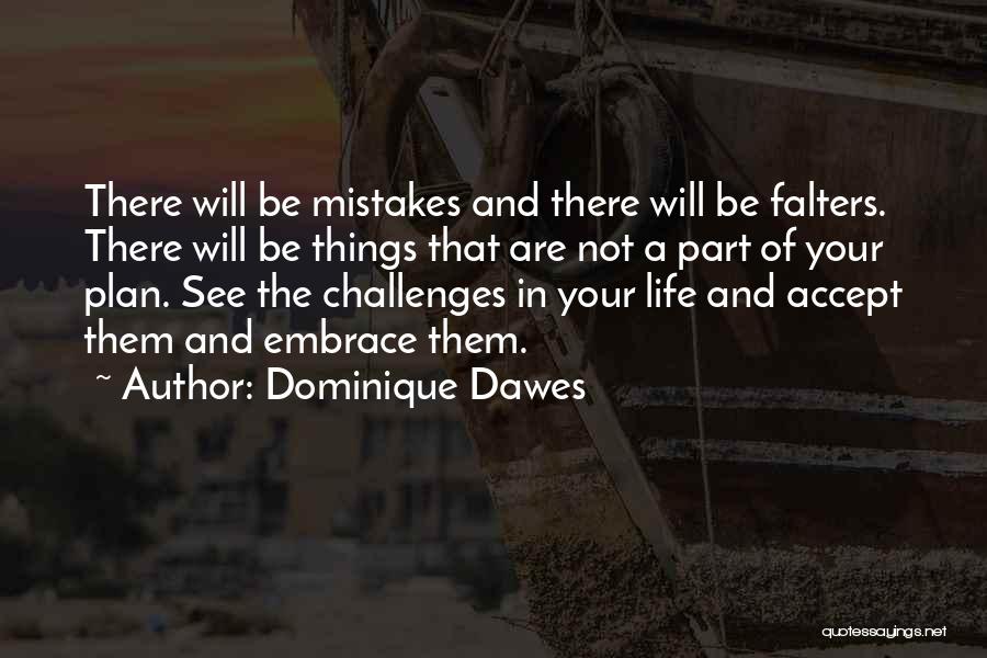 Dominique Dawes Quotes: There Will Be Mistakes And There Will Be Falters. There Will Be Things That Are Not A Part Of Your