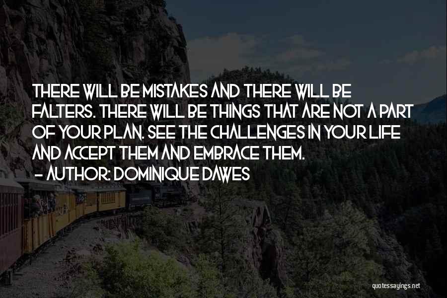 Dominique Dawes Quotes: There Will Be Mistakes And There Will Be Falters. There Will Be Things That Are Not A Part Of Your