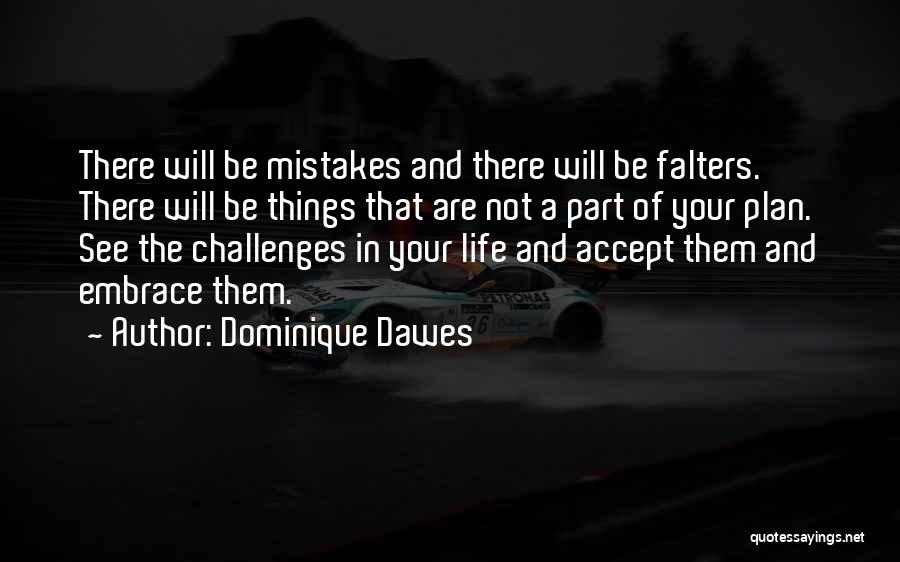 Dominique Dawes Quotes: There Will Be Mistakes And There Will Be Falters. There Will Be Things That Are Not A Part Of Your