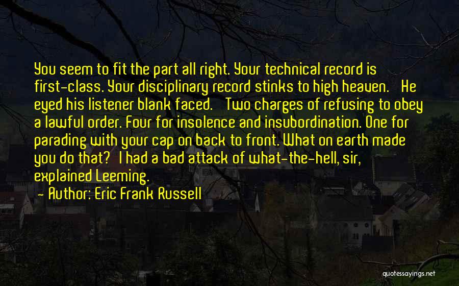 Eric Frank Russell Quotes: You Seem To Fit The Part All Right. Your Technical Record Is First-class. Your Disciplinary Record Stinks To High Heaven.'