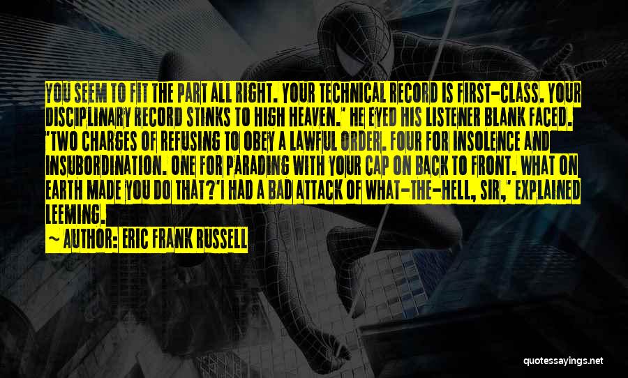 Eric Frank Russell Quotes: You Seem To Fit The Part All Right. Your Technical Record Is First-class. Your Disciplinary Record Stinks To High Heaven.'